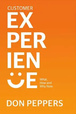 Ügyfélélmény, 1. kötet: Mit, hogyan és miért most? - Customer Experience, Volume 1: What, How and Why Now