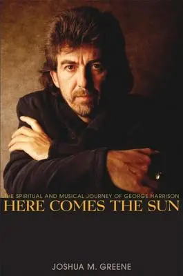 Here Comes the Sun: George Harrison spirituális és zenei utazása - Here Comes the Sun: The Spiritual and Musical Journey of George Harrison