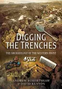 Digging the Trenches: A nyugati front régészete - Digging the Trenches: The Archaeology of the Western Front