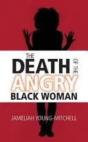 A dühös fekete nő halála - The Death of the Angry Black Woman