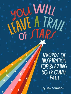 Csillagok nyomát fogod hagyni: Inspiráló szavak a saját utad kitaposásához - You Will Leave a Trail of Stars: Words of Inspiration for Blazing Your Own Path