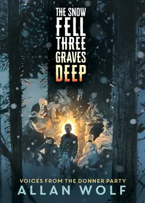 A hó három sír mélyre hullott: A Donner Party hangjai - The Snow Fell Three Graves Deep: Voices from the Donner Party