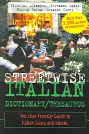 Streetwise Italian Dictionary/Thesaurus: Az olasz szleng és idiómák felhasználóbarát útmutatója - Streetwise Italian Dictionary/Thesaurus: The User-Friendly Guide to Italian Slang and Idioms