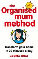 A szervezett anyukamódszer: Transform Your Home in 30 Minutes a Day - The Organised Mum Method: Transform Your Home in 30 Minutes a Day