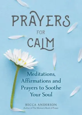 Imák a nyugalomért: Meditációk, megerősítések és imák a lélek megnyugtatására (Gyógyító ima, spirituális wellness, imakönyv) - Prayers for Calm: Meditations Affirmations and Prayers to Soothe Your Soul (Healing Prayer, Spiritual Wellness, Prayer Book)