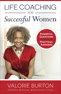 Életvezetési tanácsadás sikeres nőknek: Hatalmas kérdések, gyakorlatias válaszok - Life Coaching for Successful Women: Powerful Questions, Practical Answers