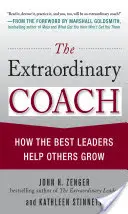 A rendkívüli edző: Hogyan segítenek a legjobb vezetők másoknak növekedni - The Extraordinary Coach: How the Best Leaders Help Others Grow