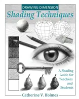 Drawing Dimensions: Árnyékolási útmutató tanároknak és diákoknak - Drawing Dimensions: A Shading Guide for Teachers and Students