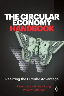 A körforgásos gazdaság kézikönyve: A körforgásos előny megvalósítása - The Circular Economy Handbook: Realizing the Circular Advantage