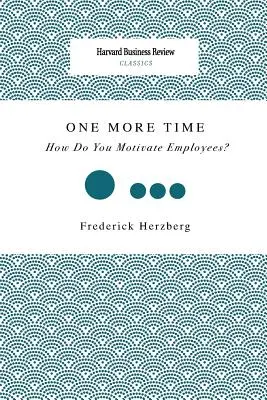 Még egyszer: Hogyan motiválja a munkavállalókat? - One More Time: How Do You Motivate Employees?