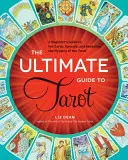 The Ultimate Guide to Tarot: A kezdő útmutató a kártyákhoz, a szóráshoz és a Tarot rejtélyének feltárásához - The Ultimate Guide to Tarot: A Beginner's Guide to the Cards, Spreads, and Revealing the Mystery of the Tarot