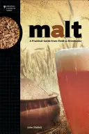 Malt: Gyakorlati útmutató a mezőtől a sörfőzdéig - Malt: A Practical Guide from Field to Brewhouse