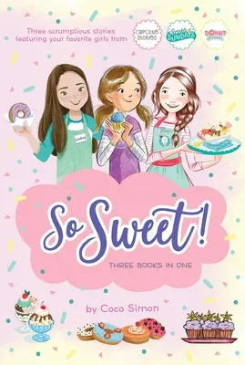 Annyira édes! Három könyv egyben: Katie and the Cupcake Cure; Sunday Sundaes; Hole in the Middle - So Sweet! Three Books in One: Katie and the Cupcake Cure; Sunday Sundaes; Hole in the Middle