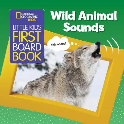 National Geographic Kids Kisgyerekek első táblás könyve: Wild Animal Sounds: Wild Animal Sounds - National Geographic Kids Little Kids First Board Book: Wild Animal Sounds