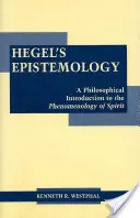 Hegel ismeretelmélete - Filozófiai bevezetés a szellem fenomenológiájába - Hegel's Epistemology - A Philosophical Introduction to the Phenomenology of Spirit