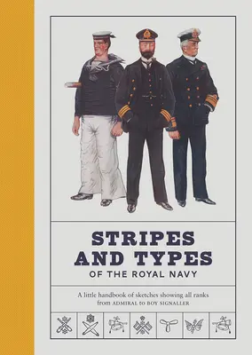 A királyi haditengerészet csíkjai és típusai: Az admirálistól a jelzőfiúig minden rangot bemutató vázlatok kis kézikönyve - Stripes and Types of the Royal Navy: A Little Handbook of Sketches Showing All Ranks from Admiral to Boy Signaller