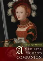 A középkori nő útitársa: A nők élete az európai középkorban - A Medieval Woman's Companion: Women's Lives in the European Middle Ages