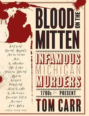 Vér a kesztyűkön: Hírhedt michigani gyilkosságok, az 1700-as évektől napjainkig - Blood on the Mitten: Infamous Michigan Murders, 1700s to Present