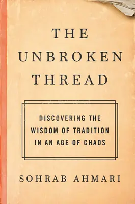 A megszakítatlan szál: A hagyomány bölcsességének felfedezése a káosz korában - The Unbroken Thread: Discovering the Wisdom of Tradition in an Age of Chaos