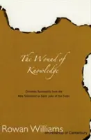 A tudás sebe: Keresztény lelkiség az Újszövetségtől Keresztes Szent Jánosig - Wound of Knowledge: Christian Spirituality from the New Testament to St. John of the Cross