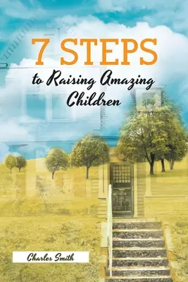 7 lépés a csodálatos gyerekek neveléséhez - 7 Steps to Raising Amazing Children