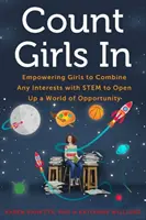 Count Girls in: Empowering Girls to Combine Any Interests with Stem to Open Up a World of Opportunity (A lányok képessé tétele arra, hogy bármilyen érdeklődési kört a Stemmel kombináljanak a lehetőségek világának megnyitásához) - Count Girls in: Empowering Girls to Combine Any Interests with Stem to Open Up a World of Opportunity