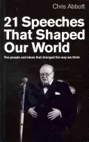 21 projevů, které utvářely náš svět: Lidé a myšlenky, které změnily náš způsob myšlení. - 21 Speeches That Shaped Our World: The People and Ideas That Changed the Way We Think