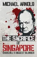 Szingapúr feláldozása - Churchill legnagyobb baklövése - Sacrifice of Singapore - Churchill's Biggest Blunder