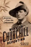 Winston Churchill Reporting: Egy fiatal haditudósító kalandjai - Winston Churchill Reporting: Adventures of a Young War Correspondent