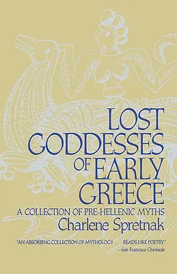 A korai Görögország elveszett istennői: A prehellén mítoszok gyűjteménye - Lost Goddesses of Early Greece: A Collection of Pre-Hellenic Myths