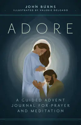 Adore: Egy vezetett adventi napló imádsághoz és meditációhoz - Adore: A Guided Advent Journal for Prayer and Meditation