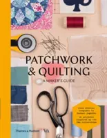 Patchwork és steppelés: A Maker's Guide - Patchwork & Quilting: A Maker's Guide