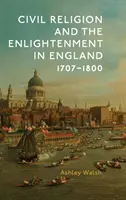 A polgári vallás és a felvilágosodás Angliában, 1707-1800 - Civil Religion and the Enlightenment in England, 1707-1800