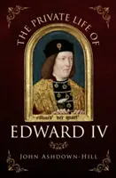 IV. Edward magánélete - The Private Life of Edward IV