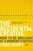 A véletlen kreatív: Hogyan legyünk zseniálisak egy pillanat alatt? - The Accidental Creative: How to Be Brilliant at a Moment's Notice