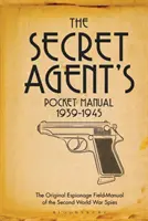 A titkosügynök zsebkönyv: 1939-1945 - The Secret Agent's Pocket Manual: 1939-1945