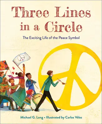 Három sor egy körben: A béke szimbólum izgalmas élete - Three Lines in a Circle: The Exciting Life of the Peace Symbol