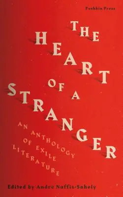 Egy idegen szíve: A száműzött irodalom antológiája - The Heart of a Stranger: An Anthology of Exile Literature