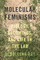 Molekuláris feminizmusok: Biológia, válások és élet a laboratóriumban - Molecular Feminisms: Biology, Becomings, and Life in the Lab