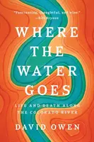 Ahová a víz megy: Élet és halál a Colorado folyó mentén - Where the Water Goes: Life and Death Along the Colorado River