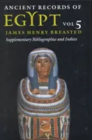 Ancient Records of Egypt, 5: 5. kötet: Kiegészítő bibliográfiák és mutatók - Ancient Records of Egypt, 5: Vol. 5: Supplementary Bibliographies and Indices