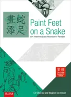 Festéklábak a kígyón: Hagyományos, teljes alakú karakter, kiadás - Paint Feet on a Snake: An Intermediate Mandarin Reader - Traditional, Full Form Character, Edition