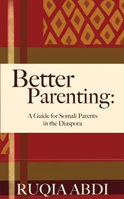 Jobb szülői magatartás: Útmutató a diaszpórában élő szomáliai szülők számára - Better Parenting: A Guide for Somali Parents in the Diaspora