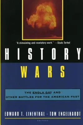 Történelmi háborúk: Az Enola Gay és más csaták az amerikai múltért - History Wars: The Enola Gay and Other Battles for the American Past