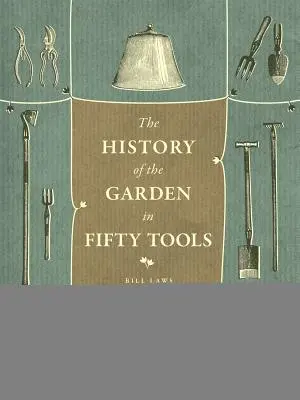 A kert története ötven szerszámban - A History of the Garden in Fifty Tools