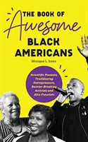 A félelmetes fekete amerikaiak könyve: Scientific Pioneers, Trailblazing Entrepreneurs, Barrier-Breaking Activists and Afro-Futurists (Teen and YA Cultu - The Book of Awesome Black Americans: Scientific Pioneers, Trailblazing Entrepreneurs, Barrier-Breaking Activists and Afro-Futurists (Teen and YA Cultu