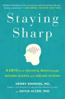 Maradj éles: 9 kulcs a fiatalos agyhoz a modern tudomány és az időtlen bölcsesség segítségével - Staying Sharp: 9 Keys for a Youthful Brain Through Modern Science and Ageless Wisdom