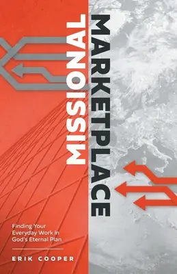 Missziós piactér: Mindennapi munkád megtalálása Isten örökkévaló tervében - Missional Marketplace: Finding Your Everyday Work in God's Eternal Plan