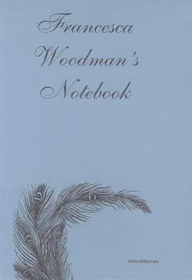 Francesca Woodman - Jegyzetfüzet - Francesca Woodman's - Notebook