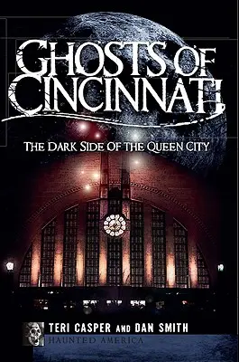 Cincinnati szellemei: A Queen City sötét oldala - Ghosts of Cincinnati: The Dark Side of the Queen City